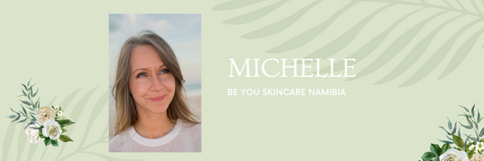 Meet Michelle – Be You Skincare Namibia & International (English)